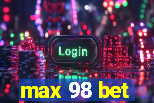 max 98 bet